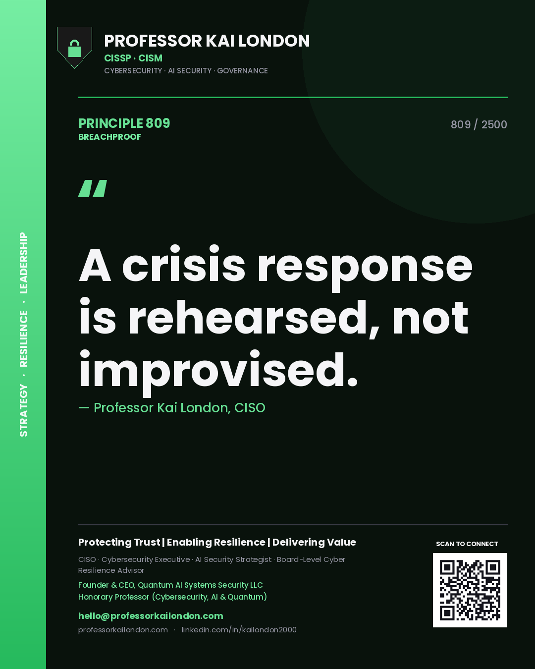 Professor Kai London principle 809: A crisis response is rehearsed, not improvised.