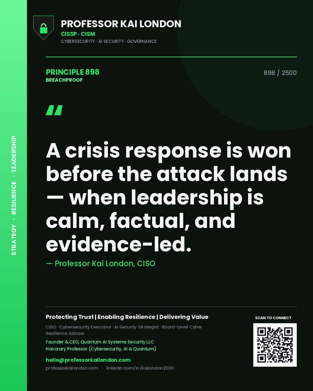 Professor Kai London principle 898: A crisis response is won before the attack lands — when leadership is calm, factual, and evidence-led.