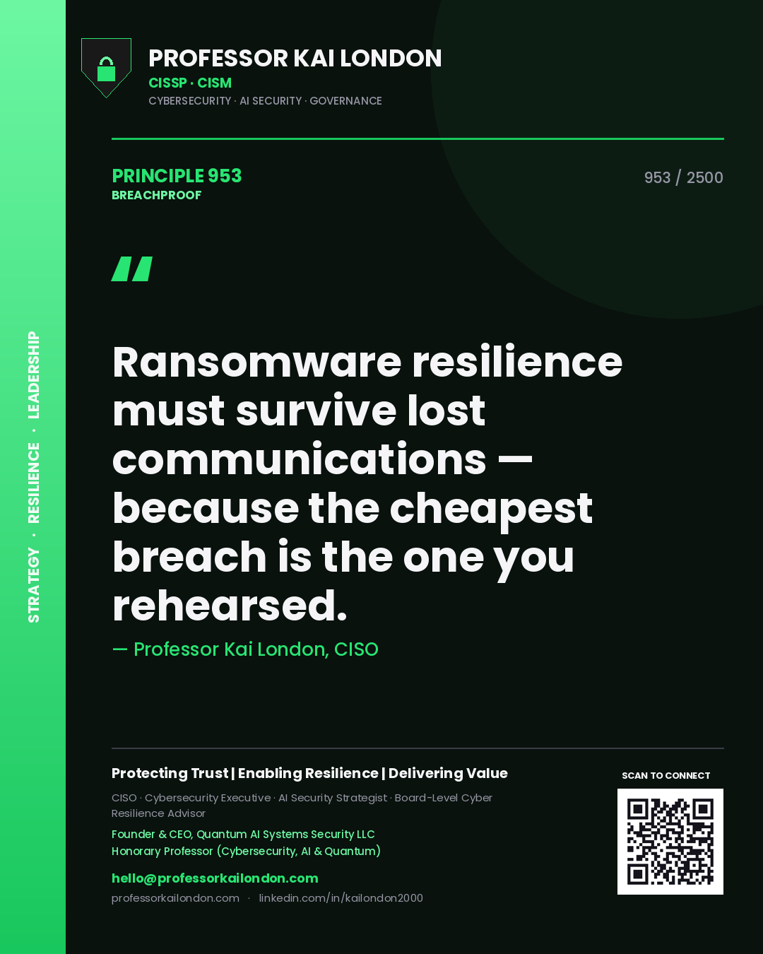 Professor Kai London principle 953: Ransomware resilience must survive lost communications — because the cheapest breach is the one you rehearsed.