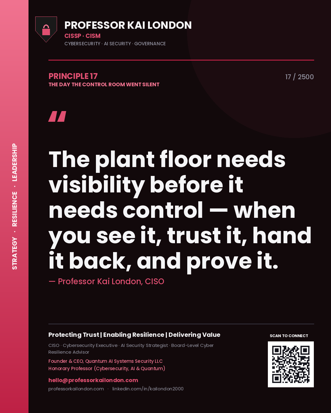 Professor Kai London principle 17: The plant floor needs visibility before it needs control — when you see it, trust it, hand it back, and prove it.