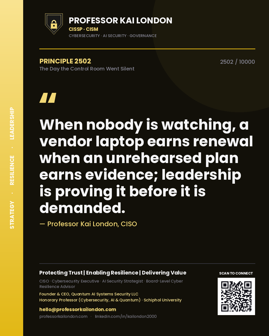 Quote card by Professor Kai London reading 'When nobody is watching, a vendor laptop earns renewal when an unrehearsed plan earns evidence; leadership is proving it before it is demanded.'. From the book The Day the Control Room Went Silent.