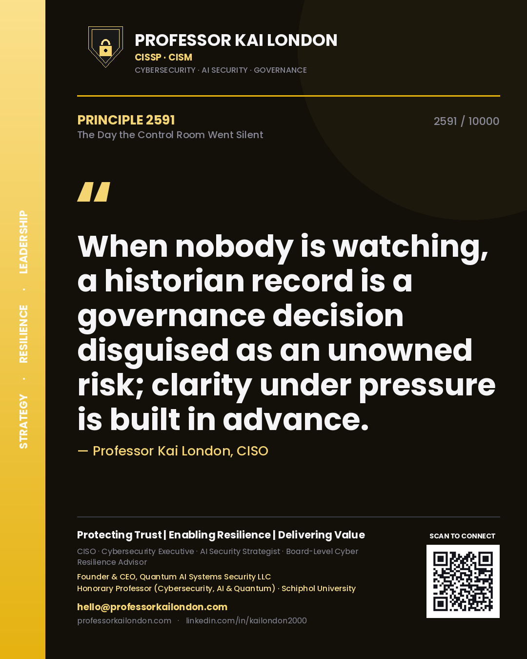 Quote card by Professor Kai London reading 'When nobody is watching, a historian record is a governance decision disguised as an unowned risk; clarity under pressure is built in advance.'. From the book The Day the Control Room Went Silent.