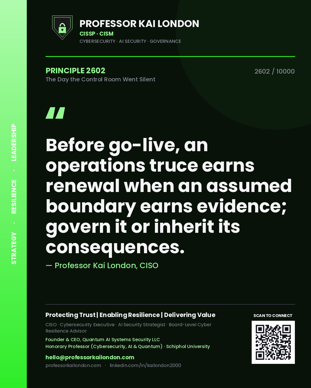 Professor Kai London principle 2602: Before go-live, an operations truce earns renewal when an assumed boundary earns evidence; govern it or inherit its consequences.