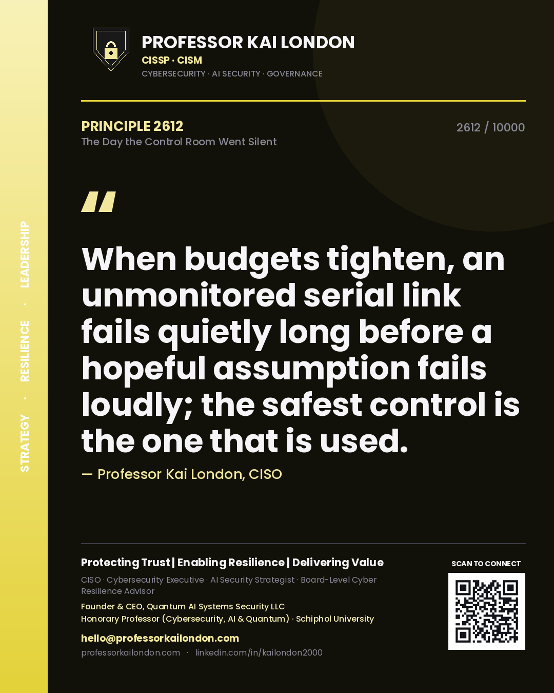 Quote card by Professor Kai London reading 'When budgets tighten, an unmonitored serial link fails quietly long before a hopeful assumption fails loudly; the safest control is the one that is used.'. From the book The Day the Control Room Went Silent.