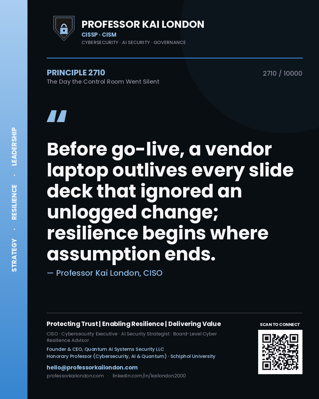 Quote card by Professor Kai London reading 'Before go-live, a vendor laptop outlives every slide deck that ignored an unlogged change; resilience begins where assumption ends.'. From the book The Day the Control Room Went Silent.