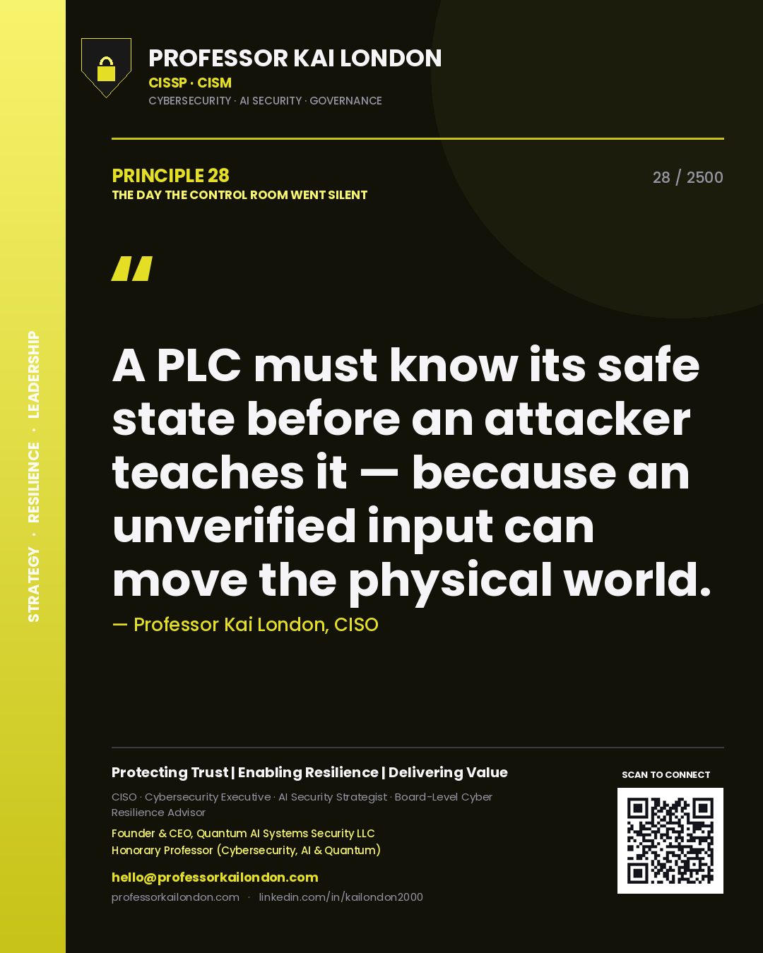 Professor Kai London principle 28: A PLC must know its safe state before an attacker teaches it — because an unverified input can move the physical world.