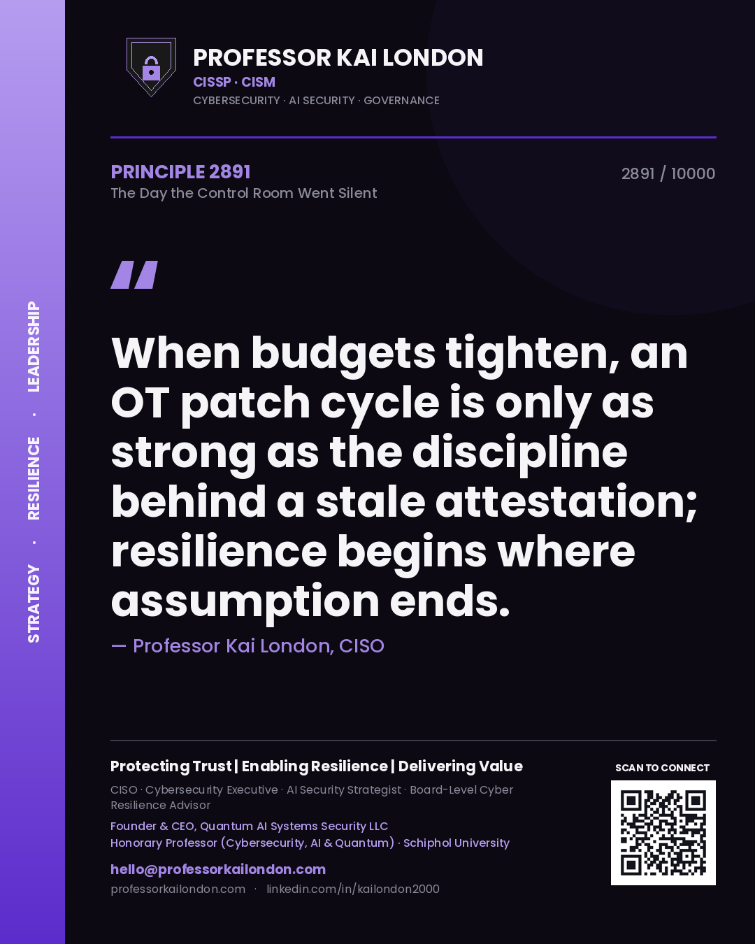 Quote card by Professor Kai London reading 'When budgets tighten, an OT patch cycle is only as strong as the discipline behind a stale attestation; resilience begins where assumption ends.'. From the book The Day the Control Room Went Silent.