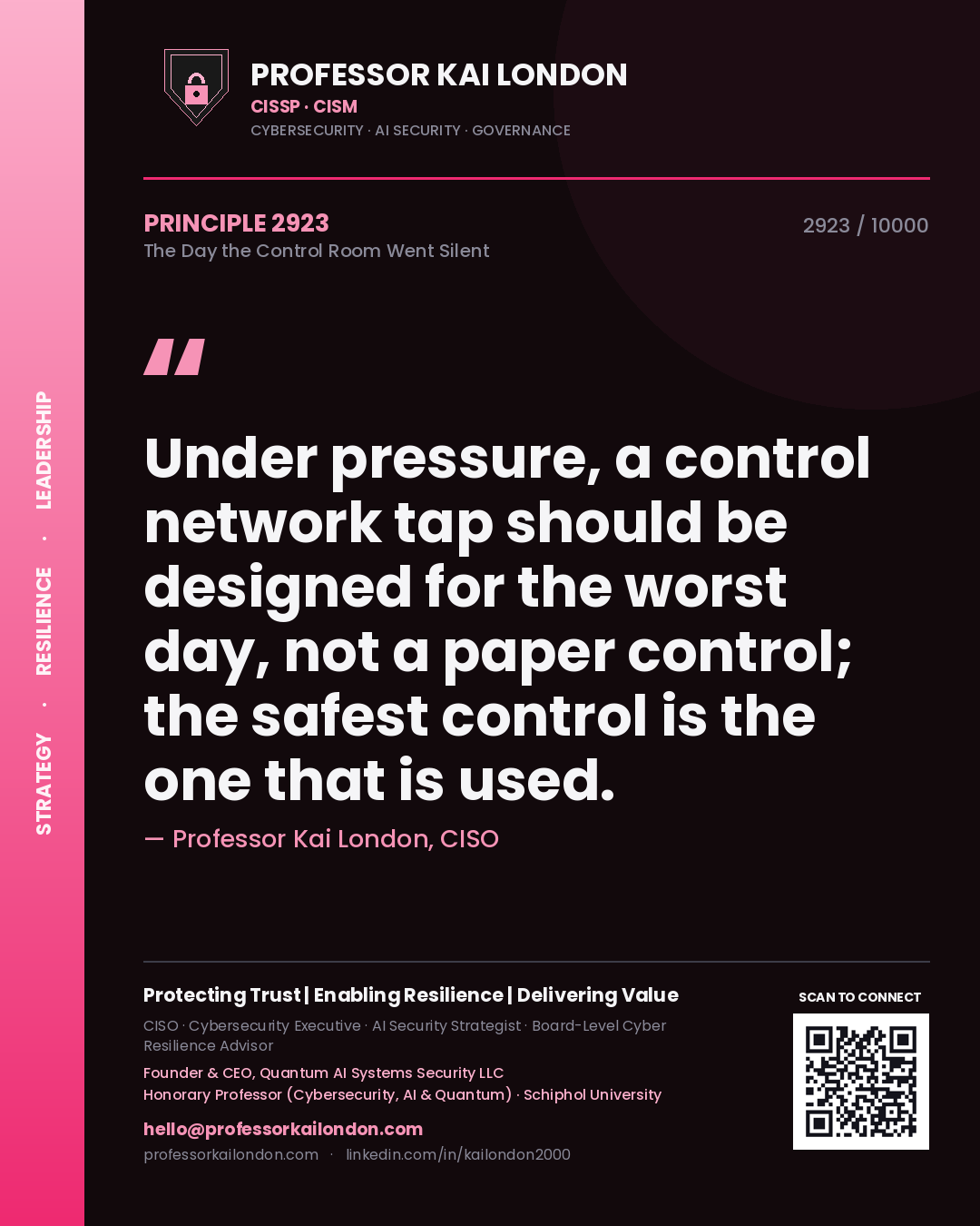 Professor Kai London principle 2923: Under pressure, a control network tap should be designed for the worst day, not a paper control; the safest control is the one that is used.