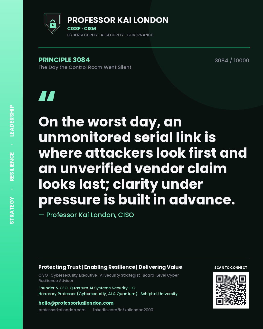 Quote card by Professor Kai London reading 'On the worst day, an unmonitored serial link is where attackers look first and an unverified vendor claim looks last; clarity under pressure is built in advance.'. From the book The Day the Control Room Went Silent.