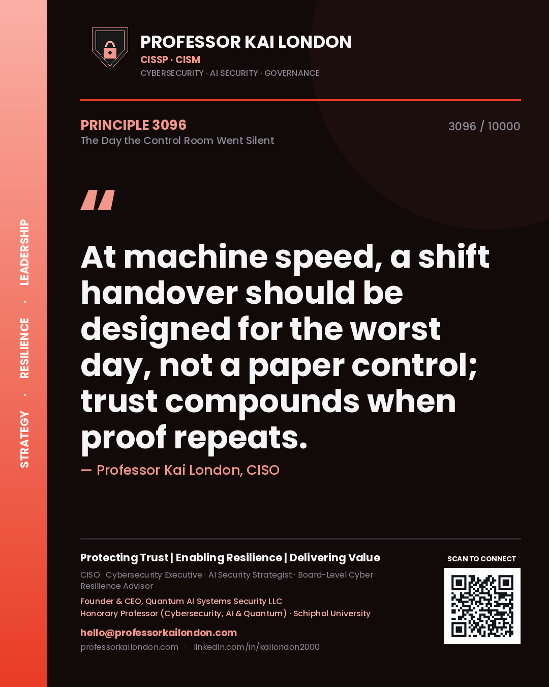 Professor Kai London principle 3096: At machine speed, a shift handover should be designed for the worst day, not a paper control; trust compounds when proof repeats.