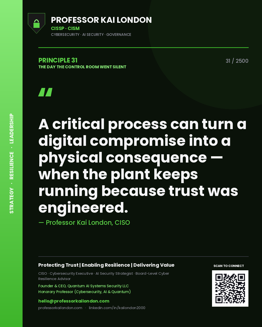 Professor Kai London principle 31: A critical process can turn a digital compromise into a physical consequence — when the plant keeps running because trust was engineered.