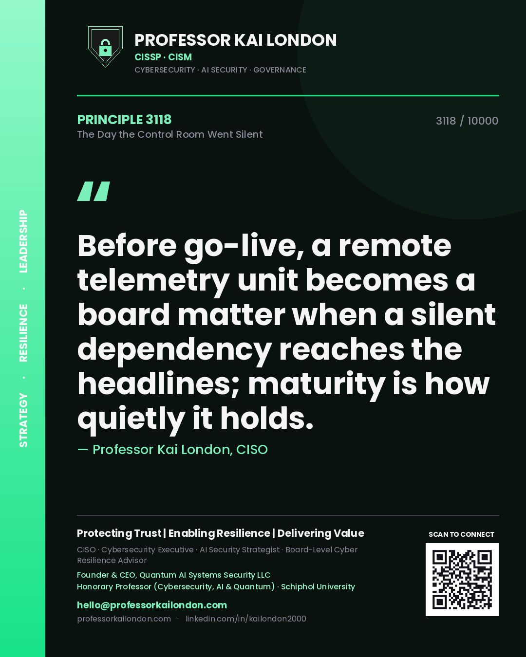 Quote card by Professor Kai London reading 'Before go-live, a remote telemetry unit becomes a board matter when a silent dependency reaches the headlines; maturity is how quietly it holds.'. From the book The Day the Control Room Went Silent.