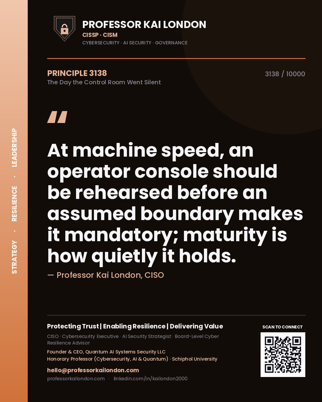 Quote card by Professor Kai London reading 'At machine speed, an operator console should be rehearsed before an assumed boundary makes it mandatory; maturity is how quietly it holds.'. From the book The Day the Control Room Went Silent.