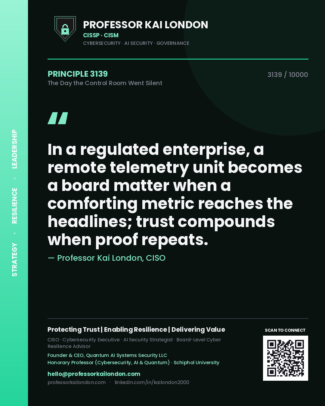 Quote card by Professor Kai London reading 'In a regulated enterprise, a remote telemetry unit becomes a board matter when a comforting metric reaches the headlines; trust compounds when proof repeats.'. From the book The Day the Control Room Went Silent.