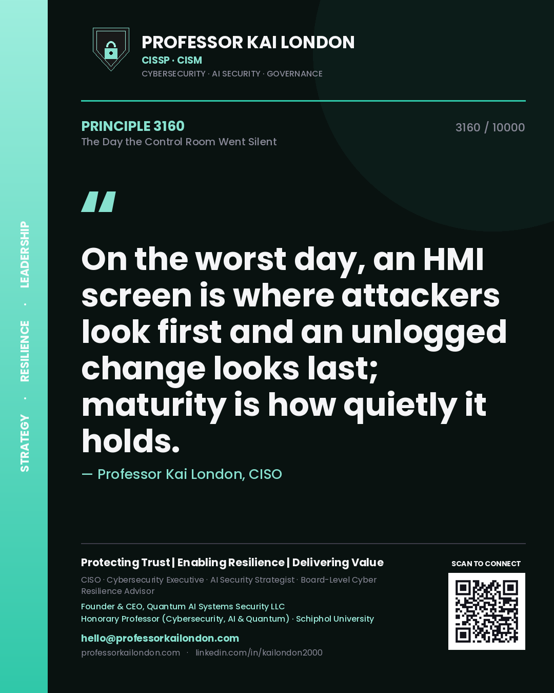 Quote card by Professor Kai London reading 'On the worst day, an HMI screen is where attackers look first and an unlogged change looks last; maturity is how quietly it holds.'. From the book The Day the Control Room Went Silent.