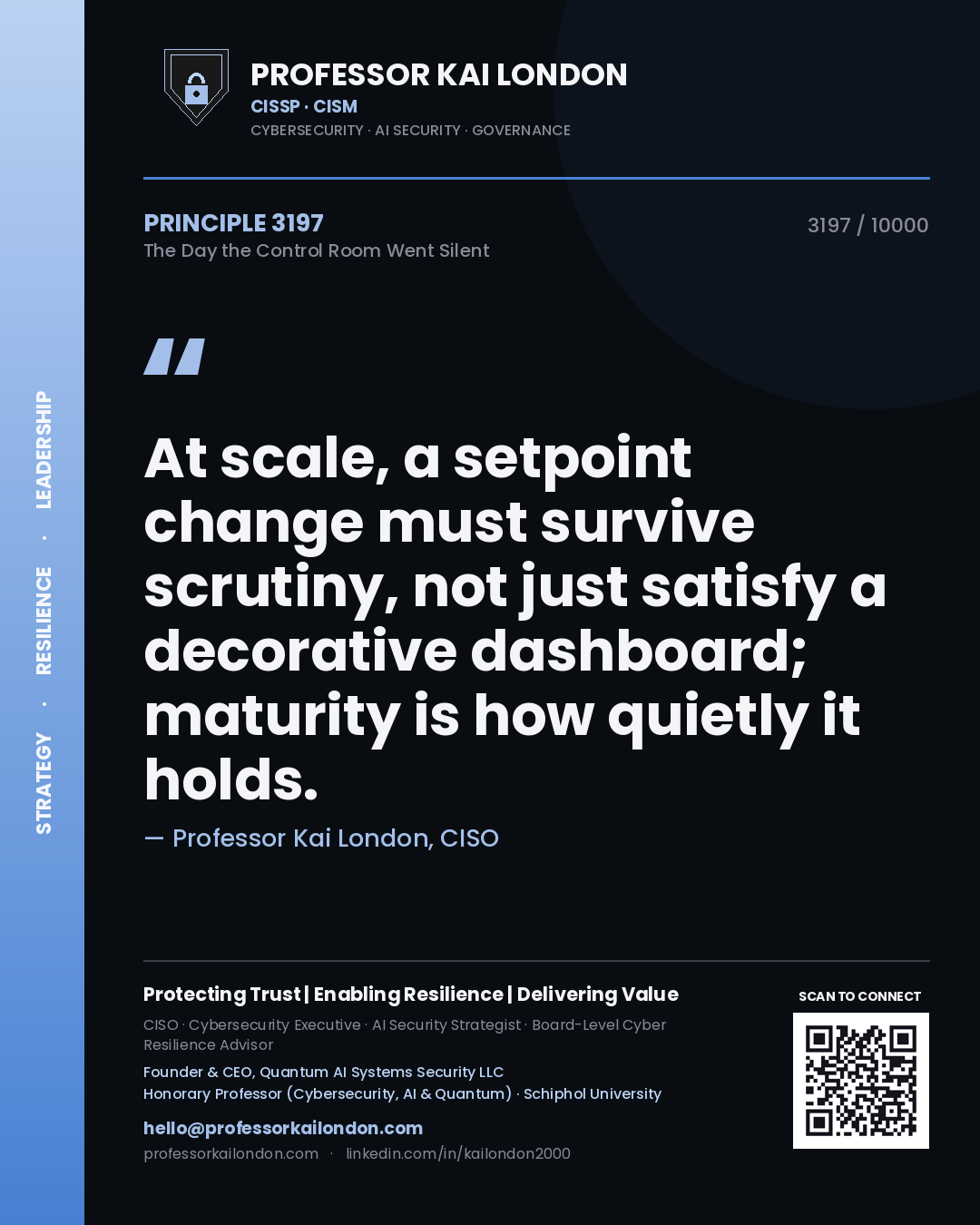 Quote card by Professor Kai London reading 'At scale, a setpoint change must survive scrutiny, not just satisfy a decorative dashboard; maturity is how quietly it holds.'. From the book The Day the Control Room Went Silent.