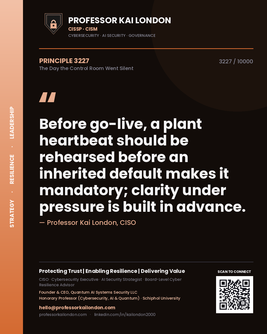 Quote card by Professor Kai London reading 'Before go-live, a plant heartbeat should be rehearsed before an inherited default makes it mandatory; clarity under pressure is built in advance.'. From the book The Day the Control Room Went Silent.