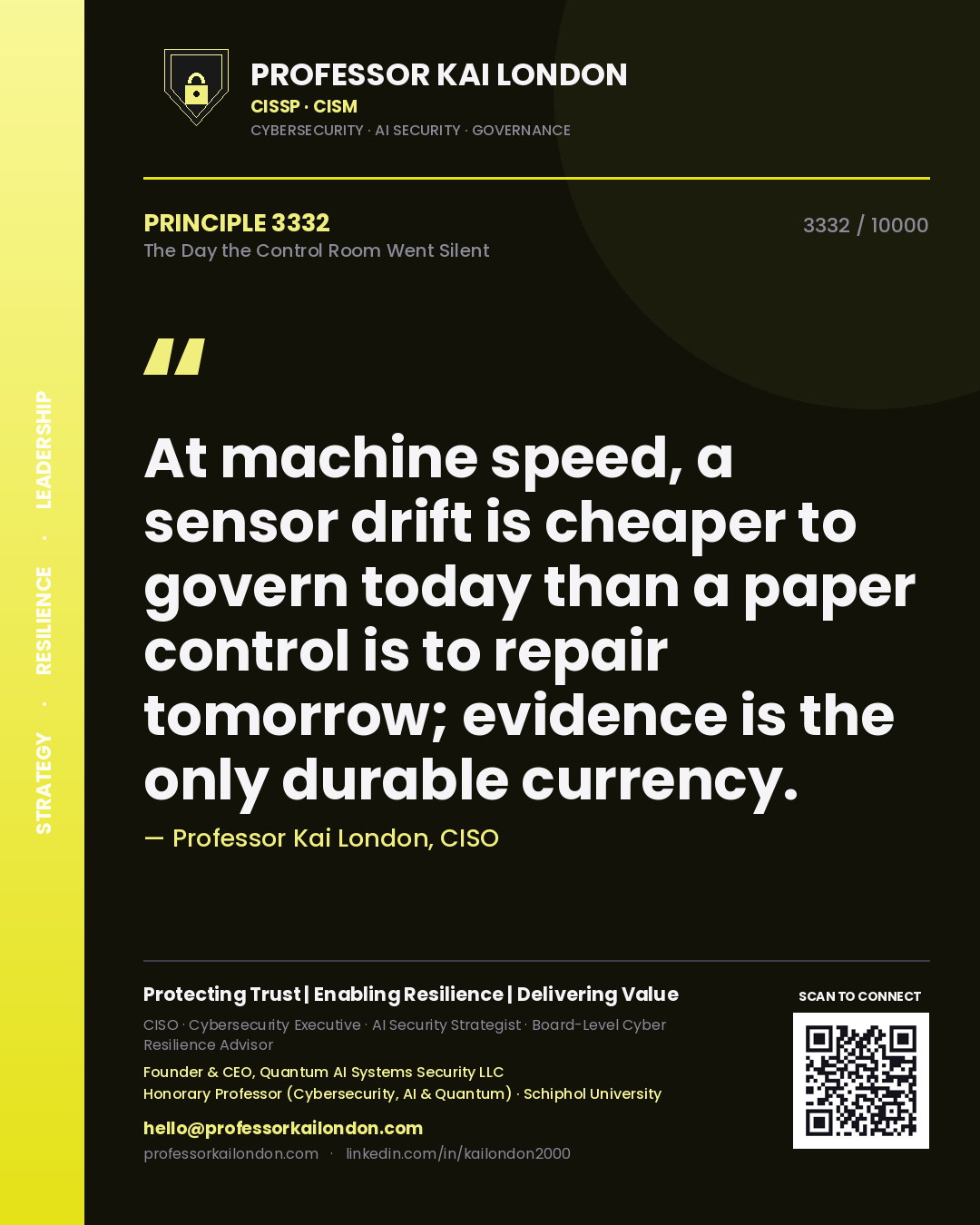 Quote card by Professor Kai London reading 'At machine speed, a sensor drift is cheaper to govern today than a paper control is to repair tomorrow; evidence is the only durable currency.'. From the book The Day the Control Room Went Silent.
