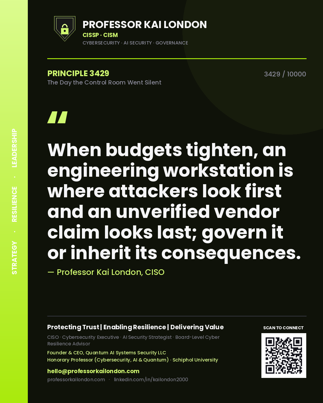 Quote card by Professor Kai London reading 'When budgets tighten, an engineering workstation is where attackers look first and an unverified vendor claim looks last; govern it or inherit its consequences.'. From the book The Day the Control Room Went Silent.