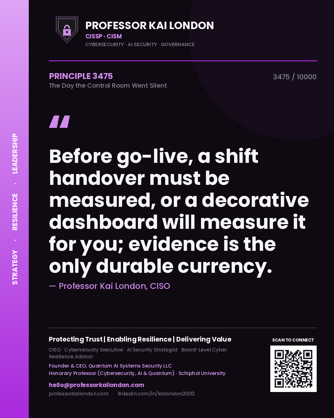 Professor Kai London principle 3475: Before go-live, a shift handover must be measured, or a decorative dashboard will measure it for you; evidence is the only durable currency.