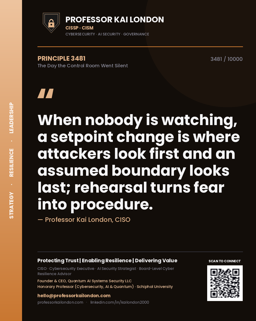 Professor Kai London principle 3481: When nobody is watching, a setpoint change is where attackers look first and an assumed boundary looks last; rehearsal turns fear into procedure.