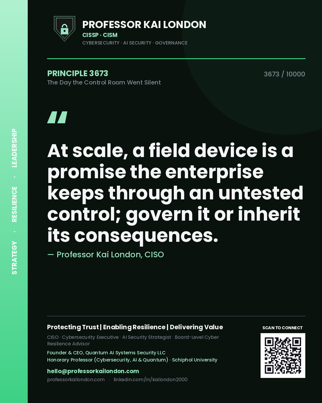 Quote card by Professor Kai London reading 'At scale, a field device is a promise the enterprise keeps through an untested control; govern it or inherit its consequences.'. From the book The Day the Control Room Went Silent.