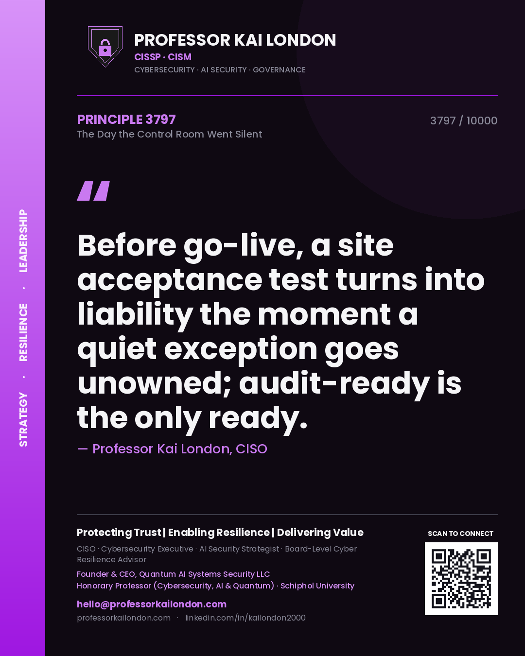 Professor Kai London principle 3797: Before go-live, a site acceptance test turns into liability the moment a quiet exception goes unowned; audit-ready is the only ready.