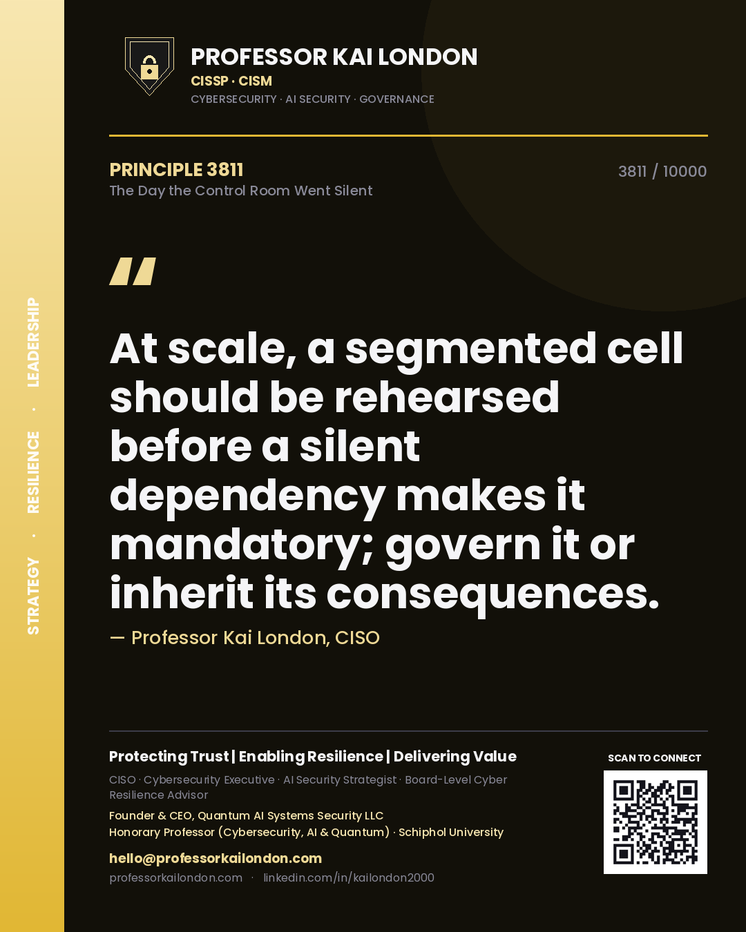 Quote card by Professor Kai London reading 'At scale, a segmented cell should be rehearsed before a silent dependency makes it mandatory; govern it or inherit its consequences.'. From the book The Day the Control Room Went Silent.