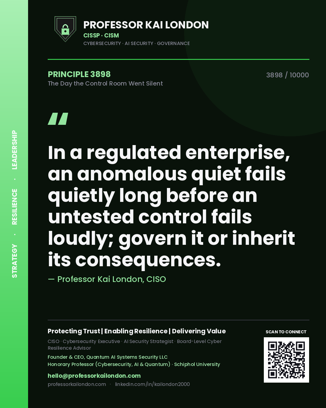 Professor Kai London principle 3898: In a regulated enterprise, an anomalous quiet fails quietly long before an untested control fails loudly; govern it or inherit its consequences.