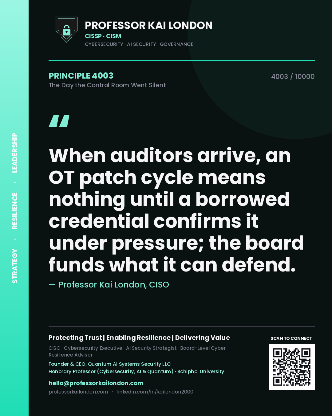 Quote card by Professor Kai London reading 'When auditors arrive, an OT patch cycle means nothing until a borrowed credential confirms it under pressure; the board funds what it can defend.'. From the book The Day the Control Room Went Silent.