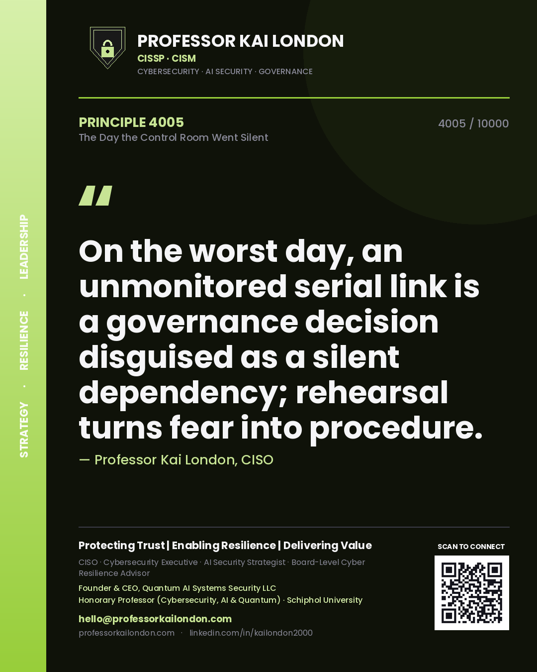 Quote card by Professor Kai London reading 'On the worst day, an unmonitored serial link is a governance decision disguised as a silent dependency; rehearsal turns fear into procedure.'. From the book The Day the Control Room Went Silent.