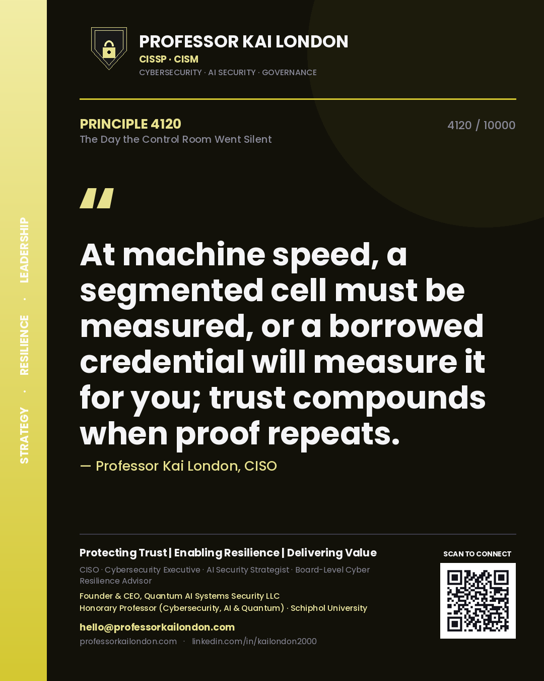 Quote card by Professor Kai London reading 'At machine speed, a segmented cell must be measured, or a borrowed credential will measure it for you; trust compounds when proof repeats.'. From the book The Day the Control Room Went Silent.