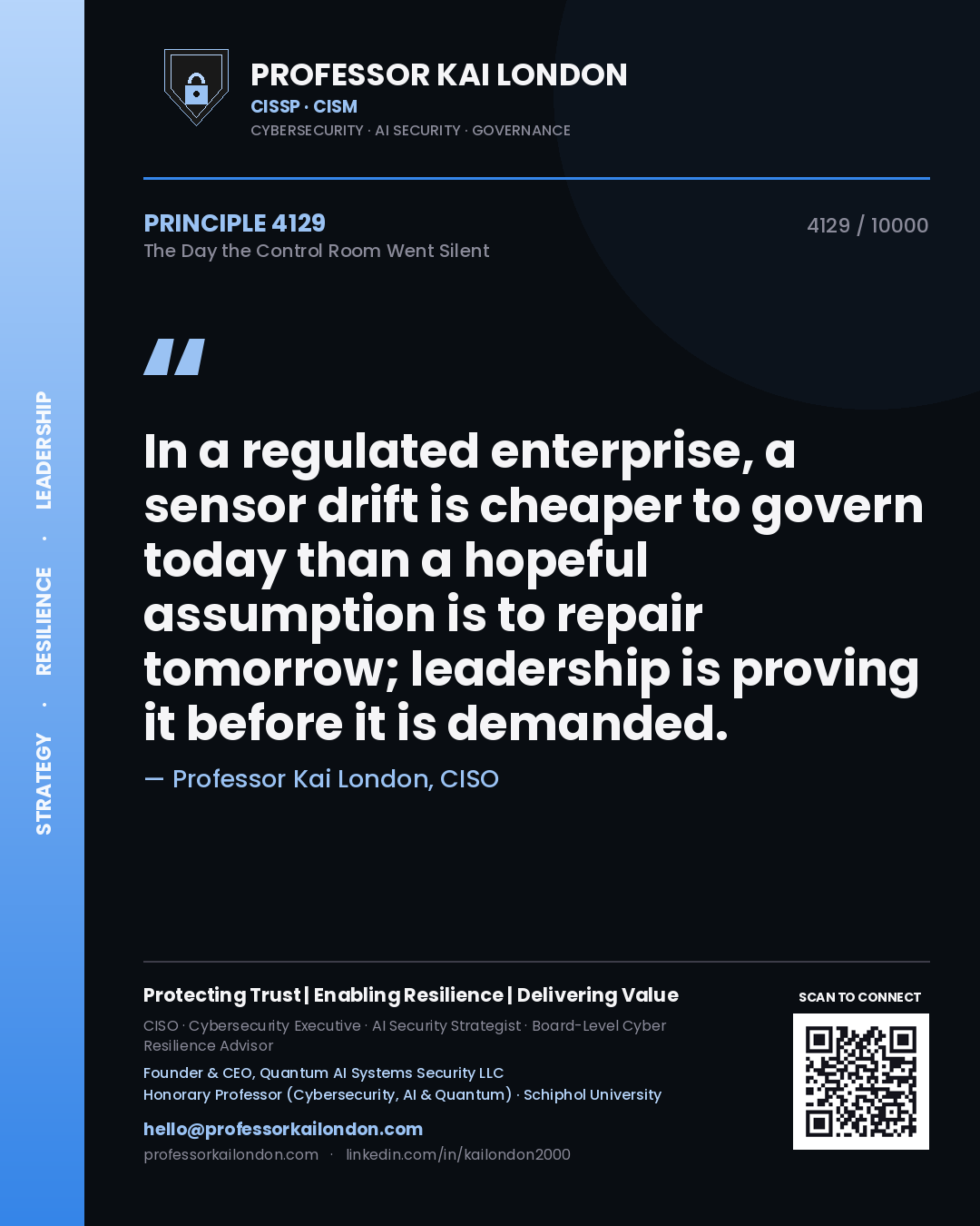 Professor Kai London principle 4129: In a regulated enterprise, a sensor drift is cheaper to govern today than a hopeful assumption is to repair tomorrow; leadership is proving it before it is demanded.