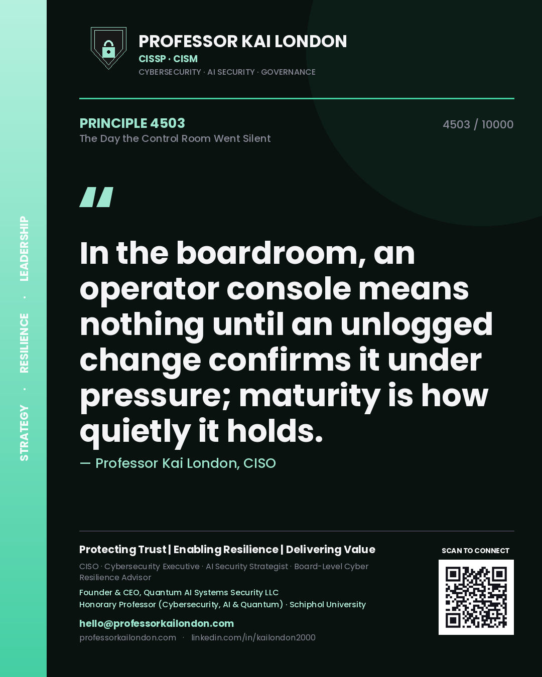 Professor Kai London principle 4503: In the boardroom, an operator console means nothing until an unlogged change confirms it under pressure; maturity is how quietly it holds.