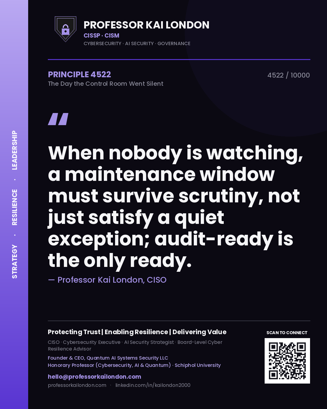 Quote card by Professor Kai London reading 'When nobody is watching, a maintenance window must survive scrutiny, not just satisfy a quiet exception; audit-ready is the only ready.'. From the book The Day the Control Room Went Silent.