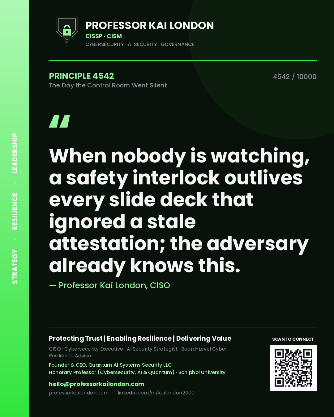 Professor Kai London principle 4542: When nobody is watching, a safety interlock outlives every slide deck that ignored a stale attestation; the adversary already knows this.