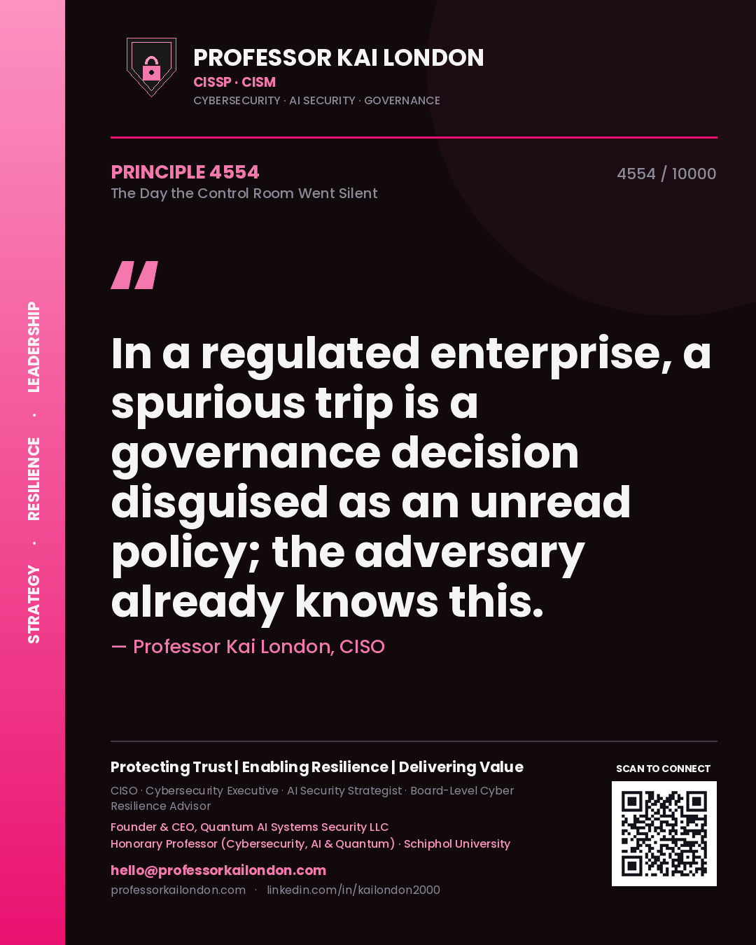 Professor Kai London principle 4554: In a regulated enterprise, a spurious trip is a governance decision disguised as an unread policy; the adversary already knows this.