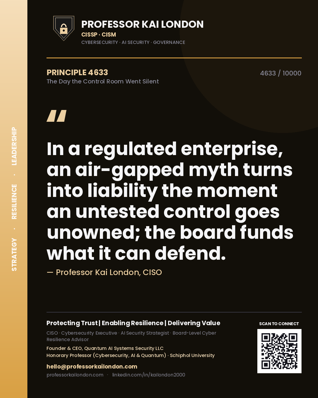 Professor Kai London principle 4633: In a regulated enterprise, an air-gapped myth turns into liability the moment an untested control goes unowned; the board funds what it can defend.