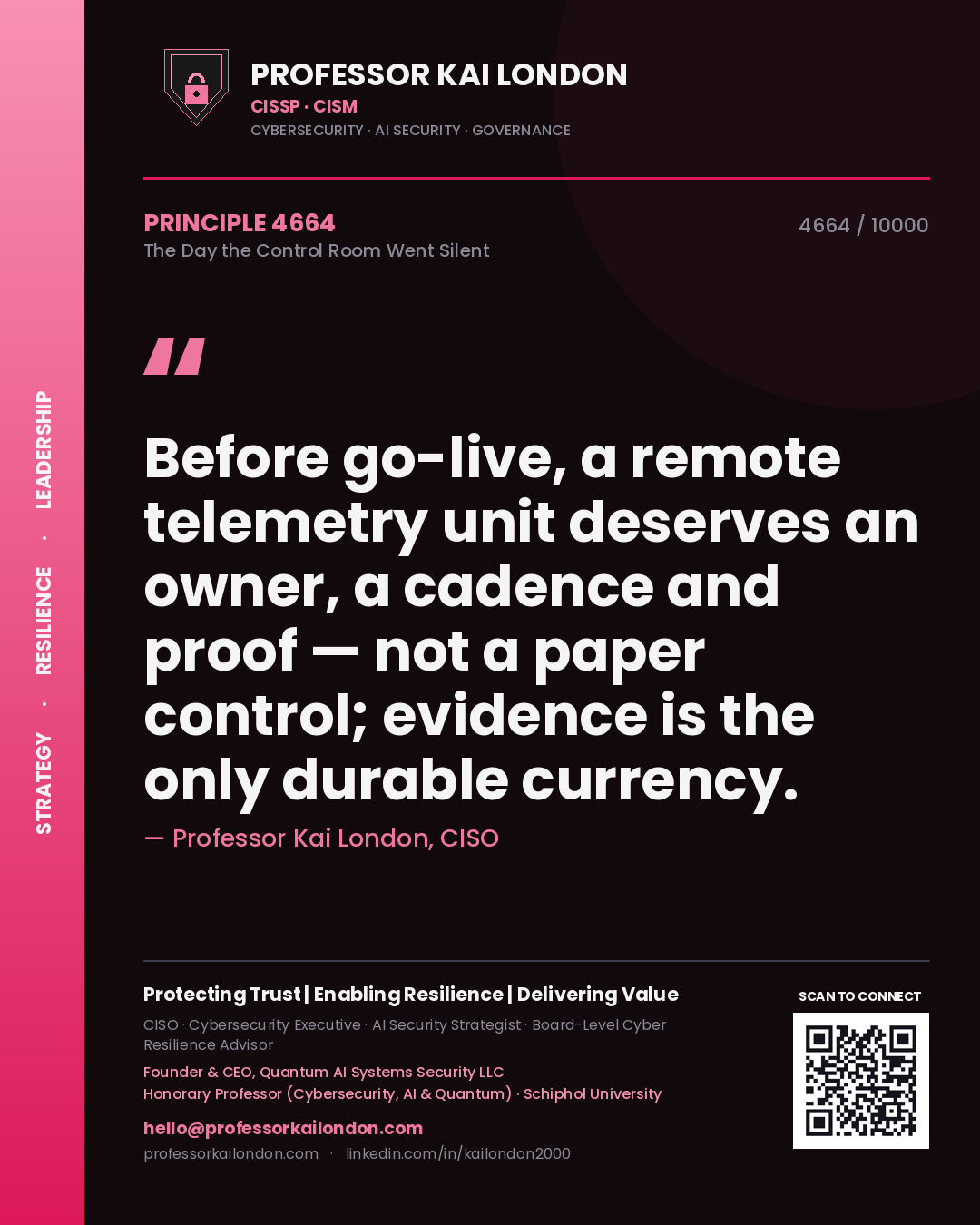 Professor Kai London principle 4664: Before go-live, a remote telemetry unit deserves an owner, a cadence and proof — not a paper control; evidence is the only durable currency.