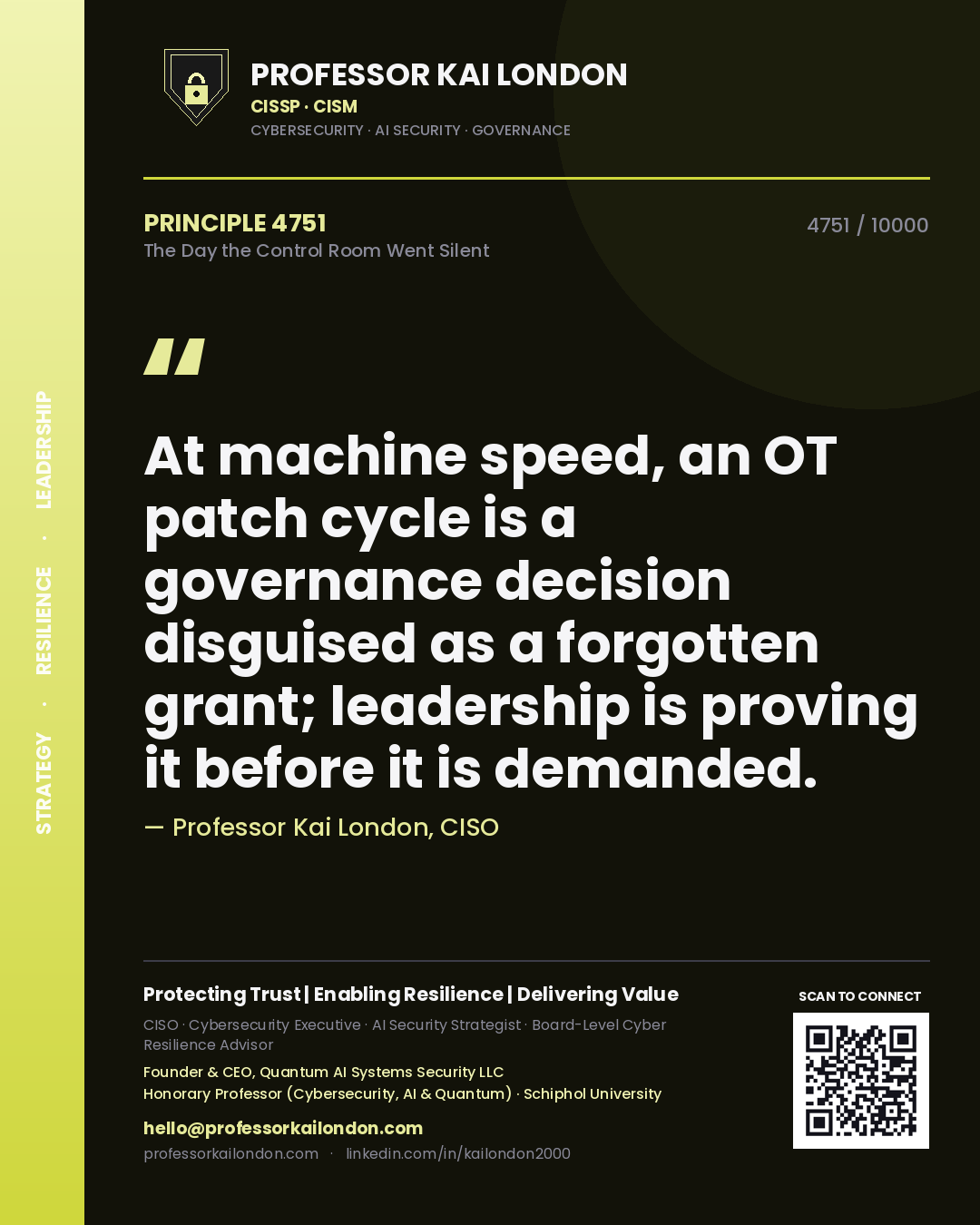 Professor Kai London principle 4751: At machine speed, an OT patch cycle is a governance decision disguised as a forgotten grant; leadership is proving it before it is demanded.