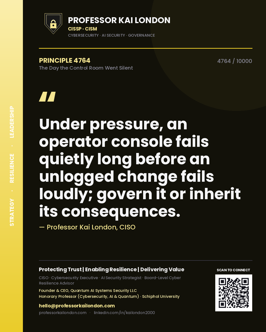 Professor Kai London principle 4764: Under pressure, an operator console fails quietly long before an unlogged change fails loudly; govern it or inherit its consequences.