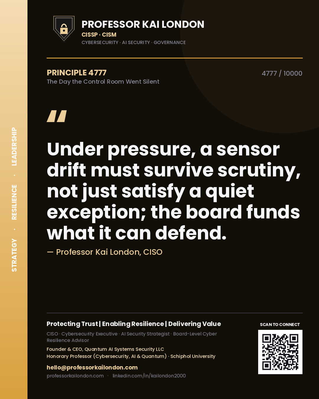 Quote card by Professor Kai London reading 'Under pressure, a sensor drift must survive scrutiny, not just satisfy a quiet exception; the board funds what it can defend.'. From the book The Day the Control Room Went Silent.