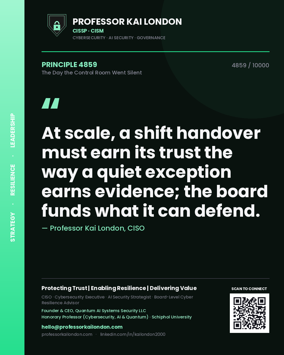 Quote card by Professor Kai London reading 'At scale, a shift handover must earn its trust the way a quiet exception earns evidence; the board funds what it can defend.'. From the book The Day the Control Room Went Silent.
