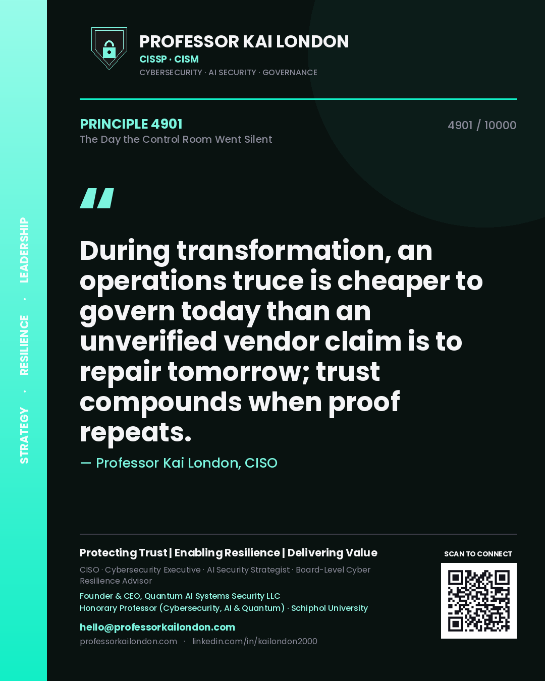 Professor Kai London principle 4901: During transformation, an operations truce is cheaper to govern today than an unverified vendor claim is to repair tomorrow; trust compounds when proof repeats.