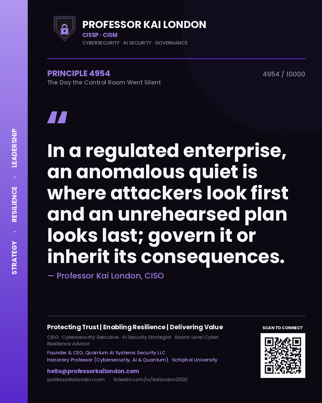 Quote card by Professor Kai London reading 'In a regulated enterprise, an anomalous quiet is where attackers look first and an unrehearsed plan looks last; govern it or inherit its consequences.'. From the book The Day the Control Room Went Silent.