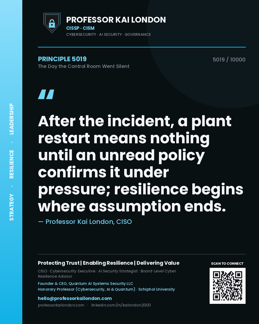 Professor Kai London principle 5019: After the incident, a plant restart means nothing until an unread policy confirms it under pressure; resilience begins where assumption ends.