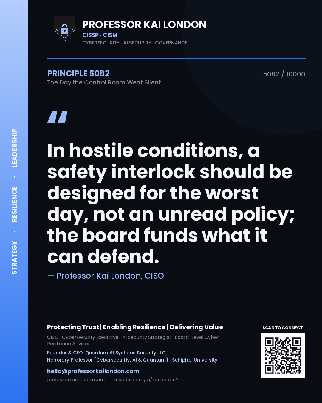 Professor Kai London principle 5082: In hostile conditions, a safety interlock should be designed for the worst day, not an unread policy; the board funds what it can defend.