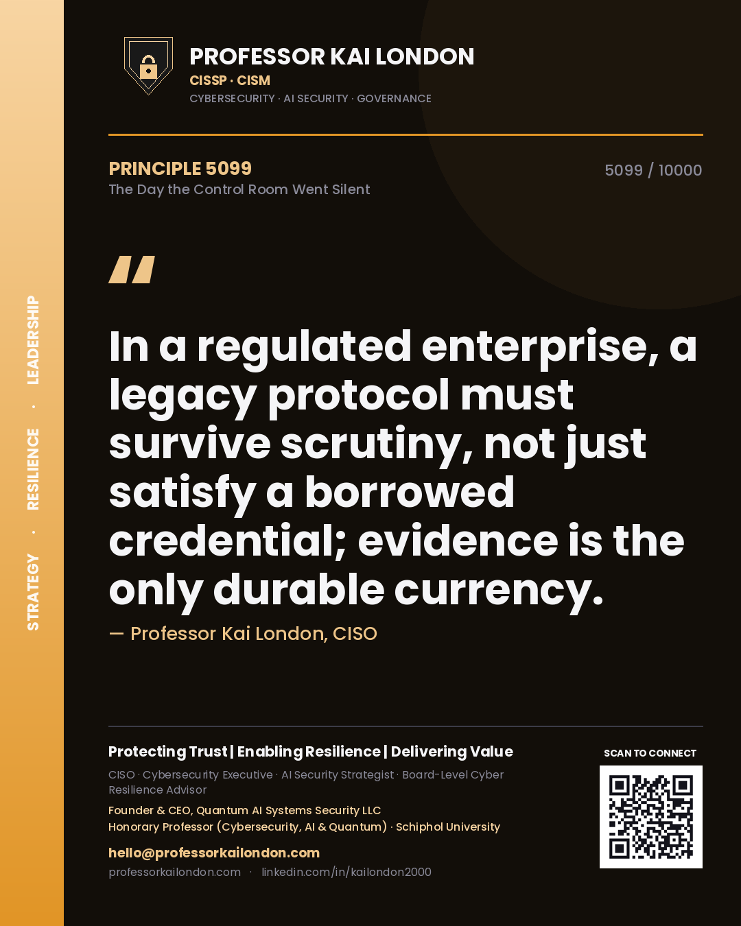 Professor Kai London principle 5099: In a regulated enterprise, a legacy protocol must survive scrutiny, not just satisfy a borrowed credential; evidence is the only durable currency.