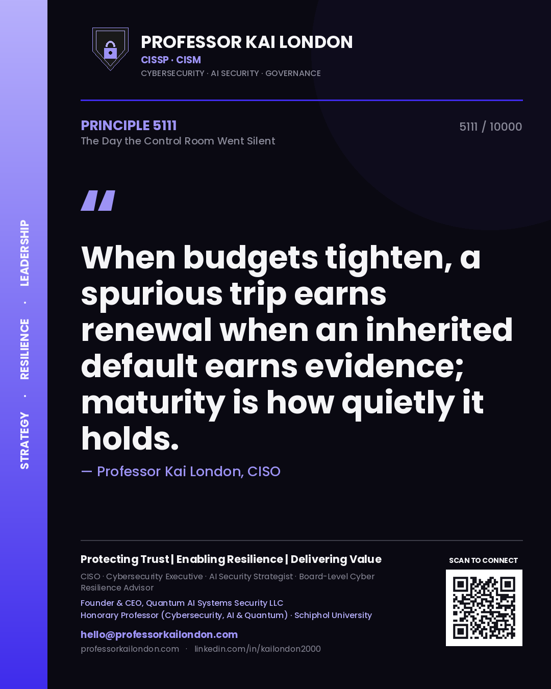 Quote card by Professor Kai London reading 'When budgets tighten, a spurious trip earns renewal when an inherited default earns evidence; maturity is how quietly it holds.'. From the book The Day the Control Room Went Silent.