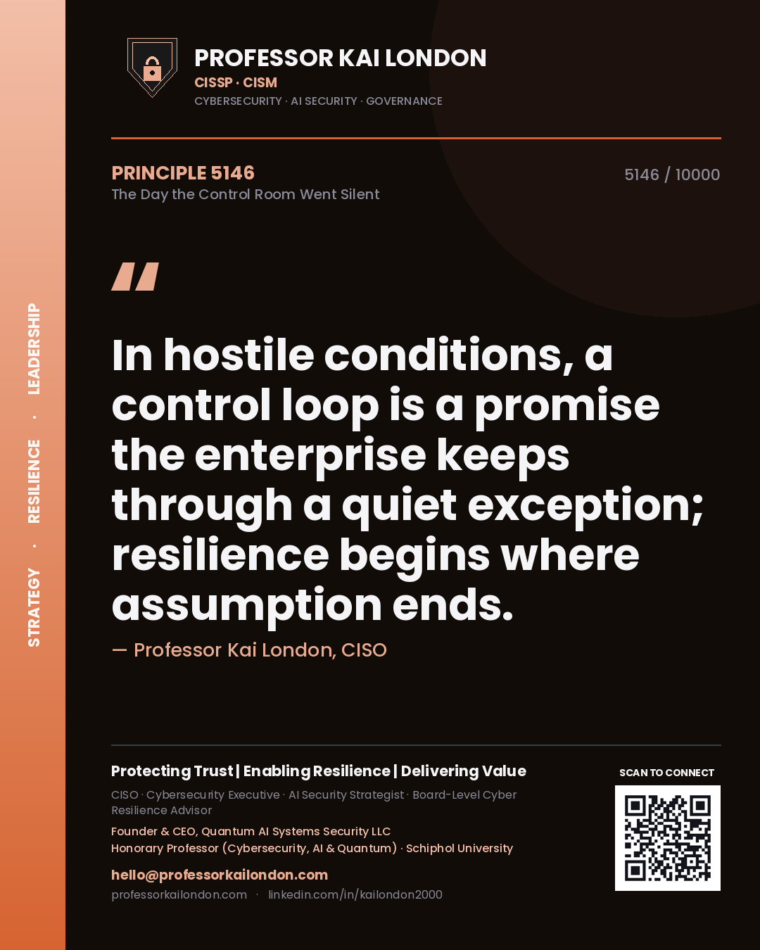 Professor Kai London principle 5146: In hostile conditions, a control loop is a promise the enterprise keeps through a quiet exception; resilience begins where assumption ends.